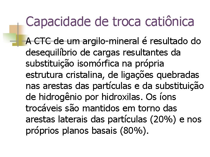 Capacidade de troca catiônica n A CTC de um argilo-mineral é resultado do desequilíbrio