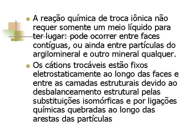 n n A reação química de troca iônica não requer somente um meio líquido