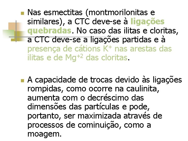 n n Nas esmectitas (montmorilonitas e similares), a CTC deve-se à ligações quebradas. No