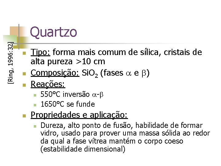 [Ring, 1996: 32] Quartzo n n n Tipo: forma mais comum de sílica, cristais