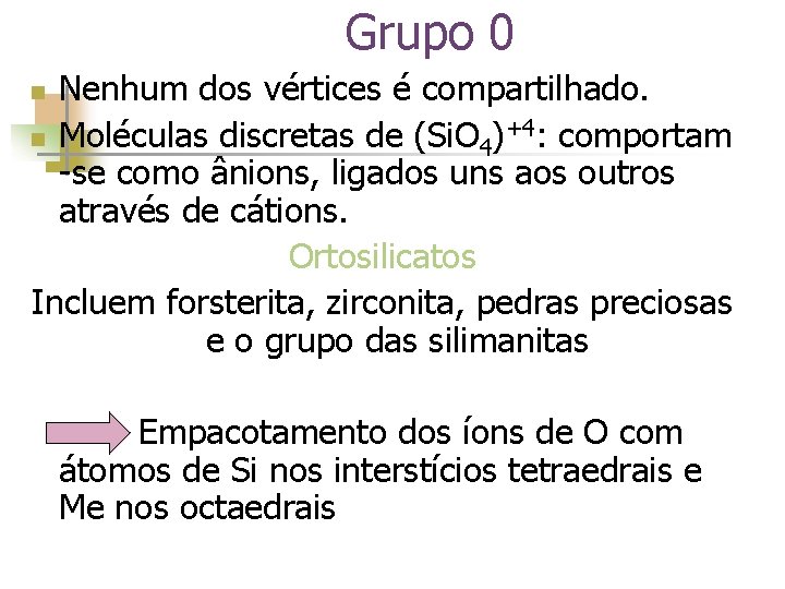 Grupo 0 Nenhum dos vértices é compartilhado. n Moléculas discretas de (Si. O 4)+4: