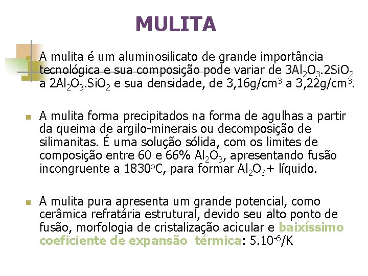 MULITA n n n A mulita é um aluminosilicato de grande importância tecnológica e