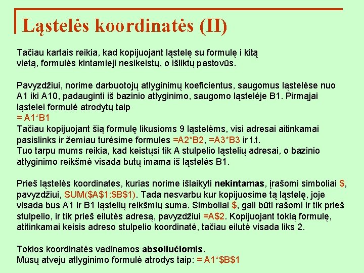 Ląstelės koordinatės (II) Tačiau kartais reikia, kad kopijuojant ląstelę su formulę i kitą vietą,