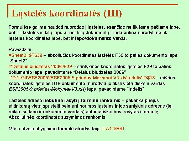 Ląstelės koordinatės (III) Formulėse galima naudoti nuorodas į ląsteles, esančias ne tik tame pačiame