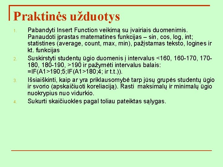 Praktinės užduotys 1. 2. 3. 4. Pabandyti Insert Function veikimą su įvairiais duomenimis. Panaudoti