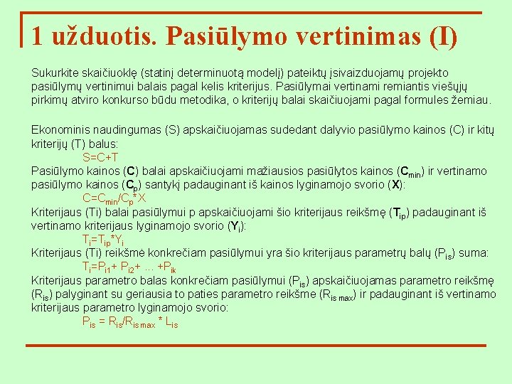 1 užduotis. Pasiūlymo vertinimas (I) Sukurkite skaičiuoklę (statinį determinuotą modelį) pateiktų įsivaizduojamų projekto pasiūlymų