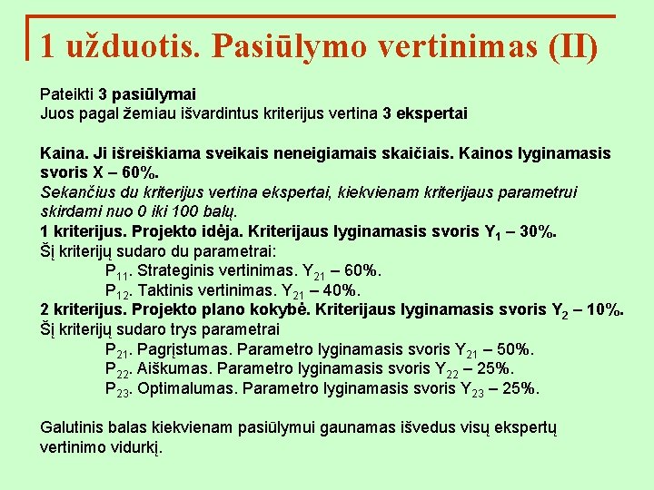 1 užduotis. Pasiūlymo vertinimas (II) Pateikti 3 pasiūlymai Juos pagal žemiau išvardintus kriterijus vertina