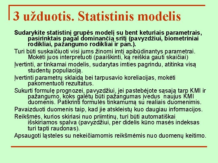 3 užduotis. Statistinis modelis Sudarykite statistinį grupės modelį su bent keturiais parametrais, pasirinktais pagal