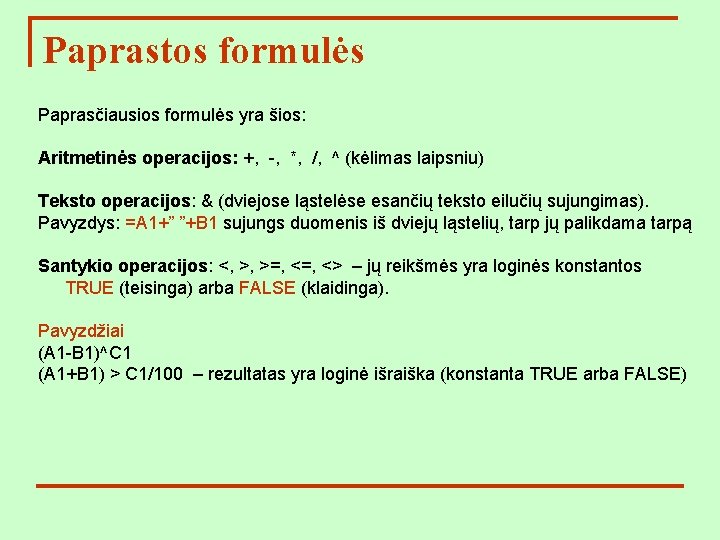 Paprastos formulės Paprasčiausios formulės yra šios: Aritmetinės operacijos: +, -, *, /, ^ (kėlimas