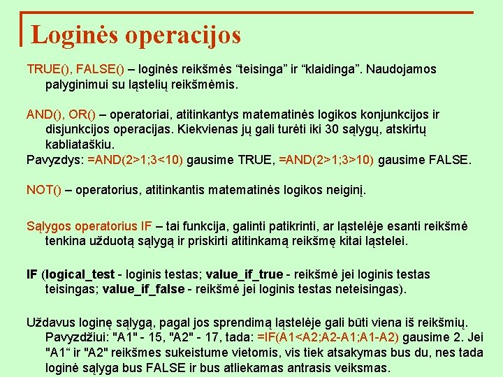 Loginės operacijos TRUE(), FALSE() – loginės reikšmės “teisinga” ir “klaidinga”. Naudojamos palyginimui su ląstelių