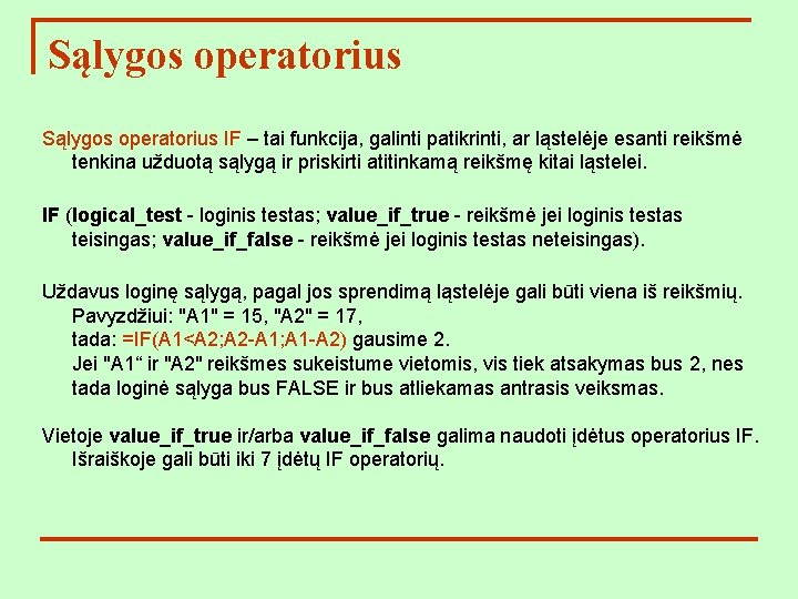 Sąlygos operatorius IF – tai funkcija, galinti patikrinti, ar ląstelėje esanti reikšmė tenkina užduotą