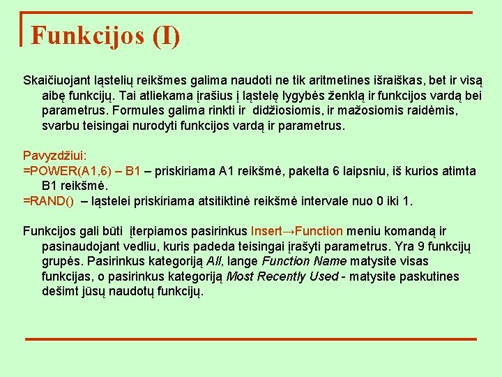 Funkcijos (I) Skaičiuojant ląstelių reikšmes galima naudoti ne tik aritmetines išraiškas, bet ir visą