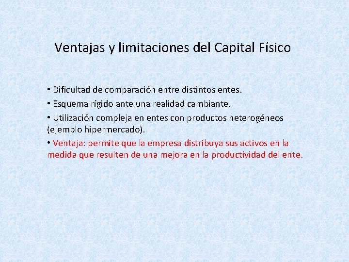 Ventajas y limitaciones del Capital Físico • Dificultad de comparación entre distintos entes. •