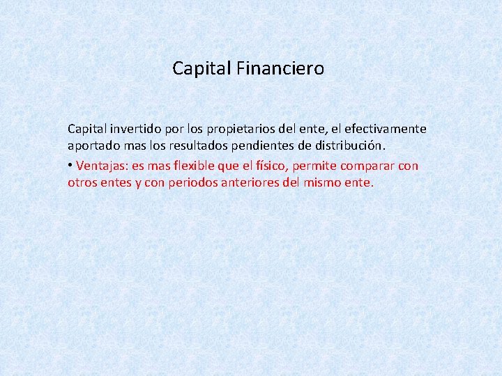 Capital Financiero Capital invertido por los propietarios del ente, el efectivamente aportado mas los