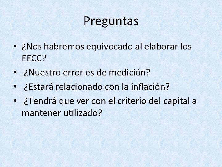 Preguntas • ¿Nos habremos equivocado al elaborar los EECC? • ¿Nuestro error es de