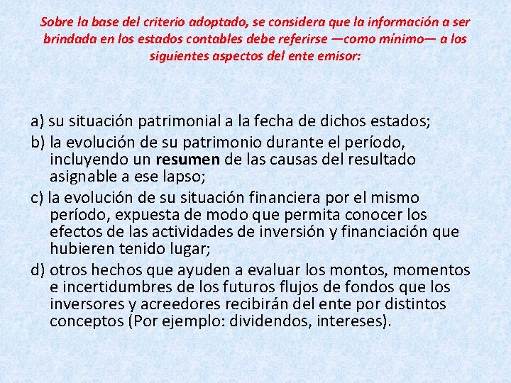 Sobre la base del criterio adoptado, se considera que la información a ser brindada