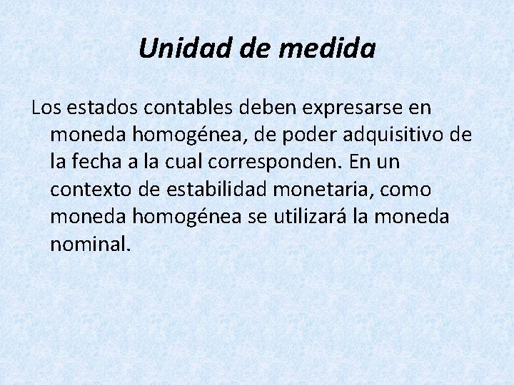 Unidad de medida Los estados contables deben expresarse en moneda homogénea, de poder adquisitivo