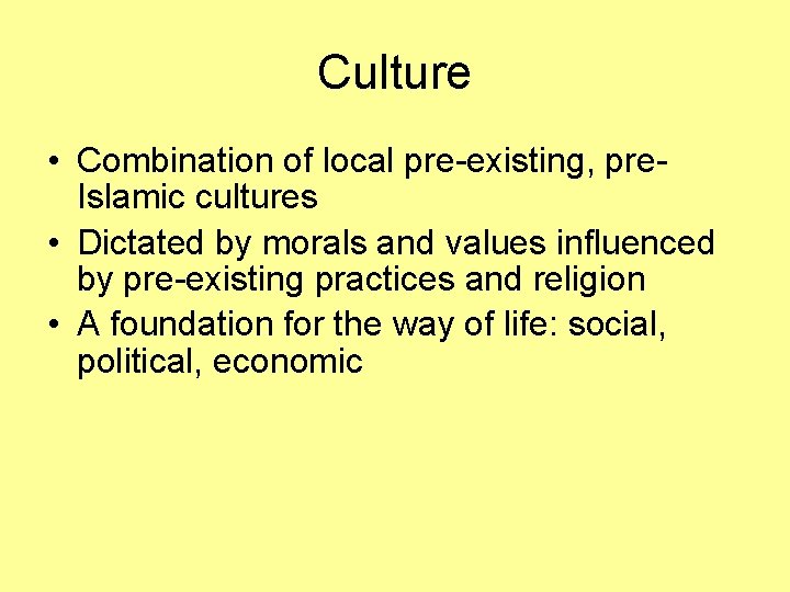 Culture • Combination of local pre-existing, pre. Islamic cultures • Dictated by morals and