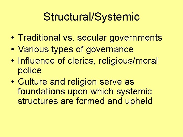 Structural/Systemic • Traditional vs. secular governments • Various types of governance • Influence of