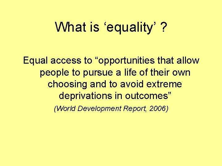 What is ‘equality’ ? Equal access to “opportunities that allow people to pursue a