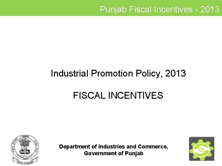 Punjab Fiscal Incentives - 2013 Industrial Promotion Policy, 2013 FISCAL INCENTIVES Department of Industries