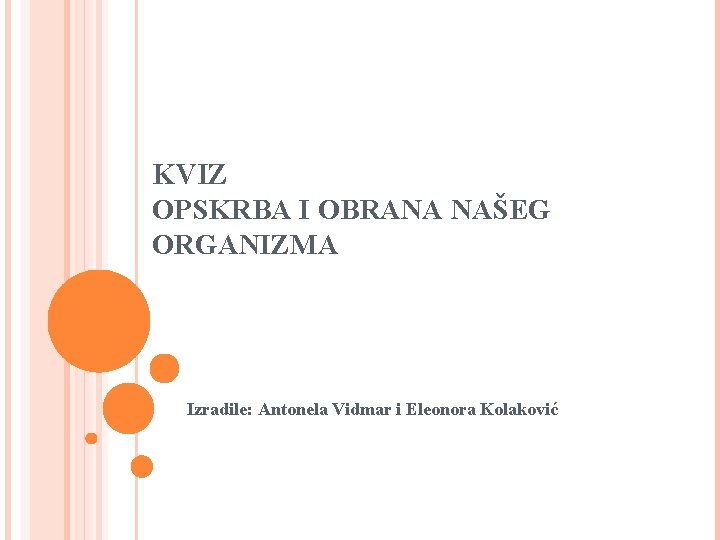 KVIZ OPSKRBA I OBRANA NAŠEG ORGANIZMA Izradile: Antonela Vidmar i Eleonora Kolaković 