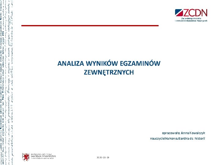 opracowała: Anna Kowalczyk nauczycielka konsultantka ds. historii 2020 -10 -29 