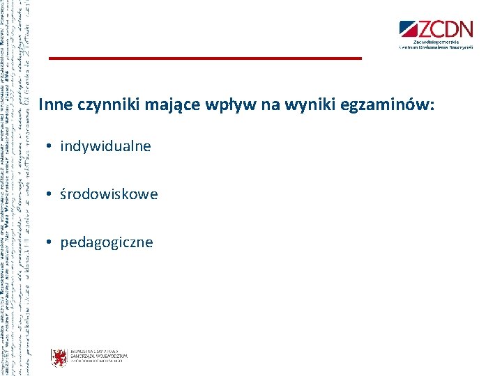 Inne czynniki mające wpływ na wyniki egzaminów: • indywidualne • środowiskowe • pedagogiczne 