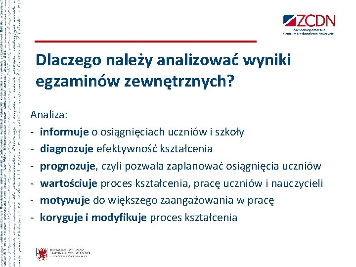 Dlaczego należy analizować wyniki egzaminów zewnętrznych? Analiza: - informuje o osiągnięciach uczniów i szkoły