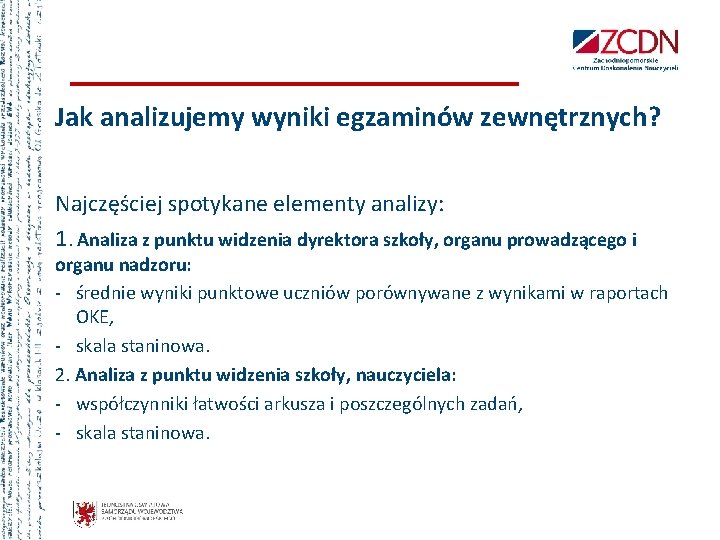 Jak analizujemy wyniki egzaminów zewnętrznych? Najczęściej spotykane elementy analizy: 1. Analiza z punktu widzenia