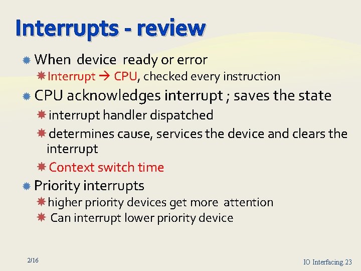 Interrupts review When device ready or error Interrupt CPU, checked every instruction CPU acknowledges