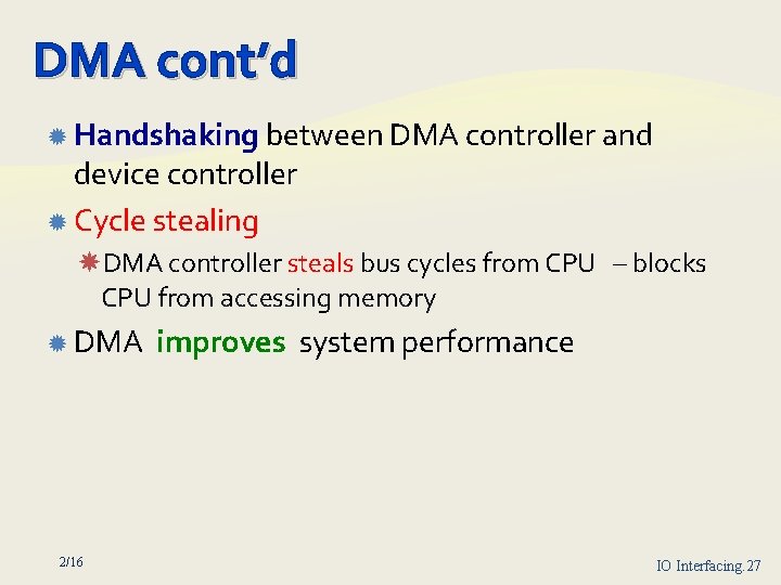 DMA cont’d Handshaking between DMA controller and device controller Cycle stealing DMA controller steals