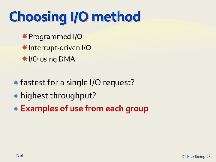 Choosing I/O method Programmed I/O Interrupt driven I/O using DMA fastest for a single