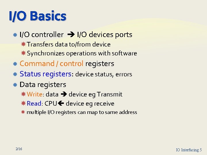 I/O Basics I/O controller I/O devices ports Transfers data to/from device Synchronizes operations with