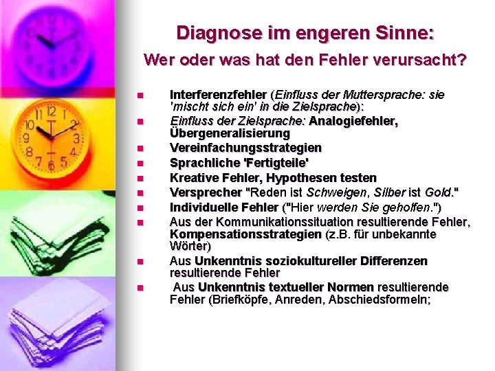 Diagnose im engeren Sinne: Wer oder was hat den Fehler verursacht? n n n