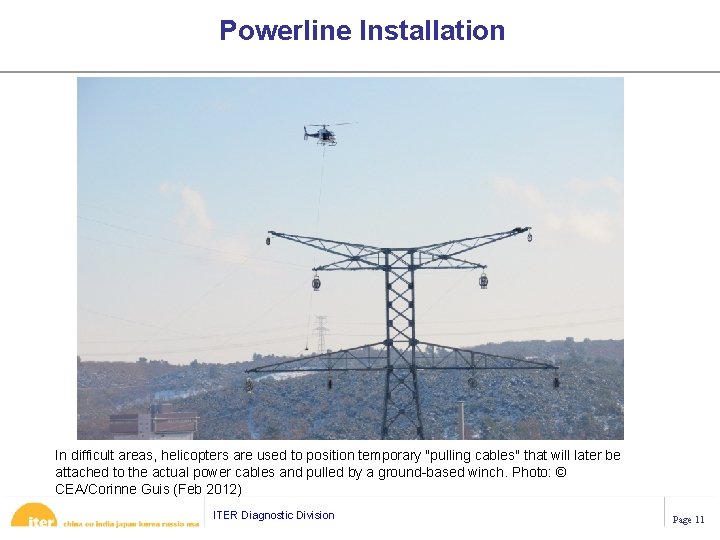 Powerline Installation In difficult areas, helicopters are used to position temporary "pulling cables" that Powerline Installation In difficult areas, helicopters are used to position temporary "pulling cables" that
