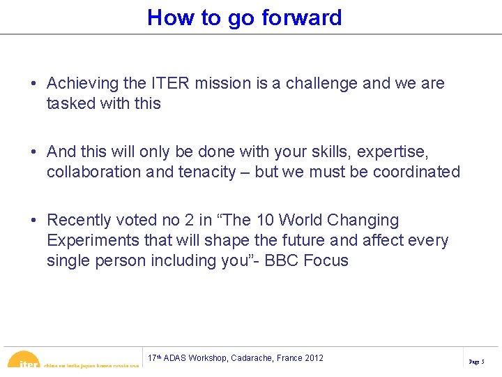 How to go forward • Achieving the ITER mission is a challenge and we How to go forward • Achieving the ITER mission is a challenge and we