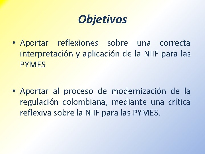 Objetivos • Aportar reflexiones sobre una correcta interpretación y aplicación de la NIIF para