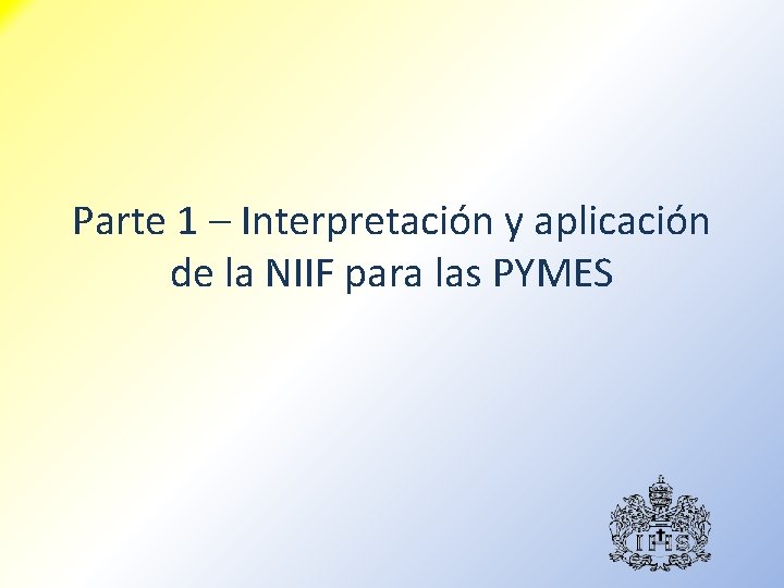 Parte 1 – Interpretación y aplicación de la NIIF para las PYMES 