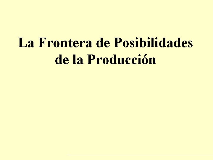 La Frontera de Posibilidades de la Producción 