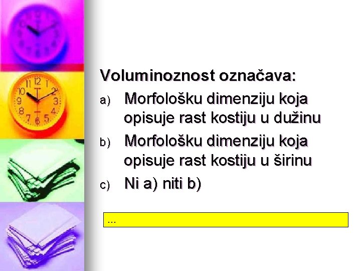 Voluminoznost označava: a) Morfološku dimenziju koja opisuje rast kostiju u dužinu b) Morfološku dimenziju