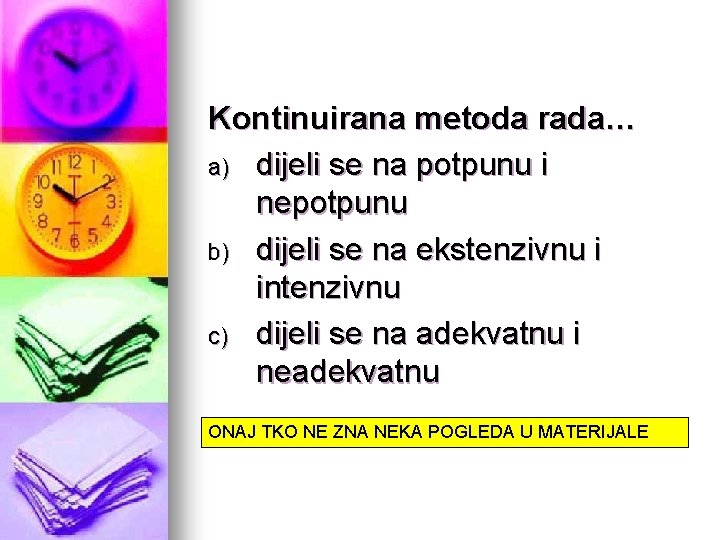 Kontinuirana metoda rada… a) dijeli se na potpunu i nepotpunu b) dijeli se na