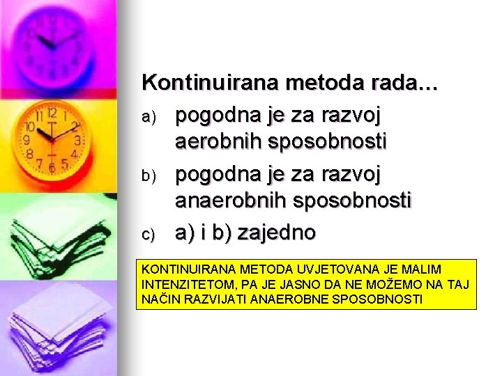 Kontinuirana metoda rada… a) pogodna je za razvoj aerobnih sposobnosti b) pogodna je za