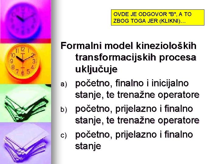 OVDE JE ODGOVOR "B", A TO ZBOG TOGA JER (KLIKNI)… Formalni model kinezioloških transformacijskih