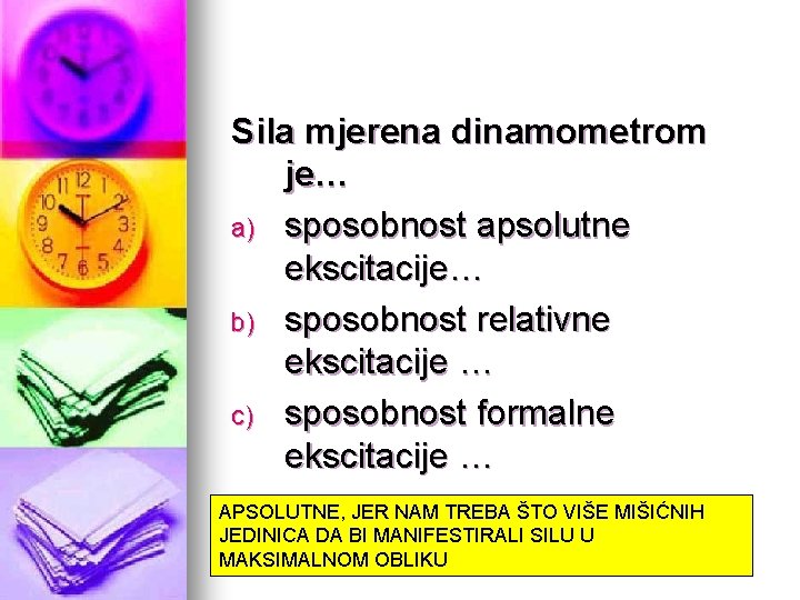 Sila mjerena dinamometrom je… a) sposobnost apsolutne ekscitacije… b) sposobnost relativne ekscitacije … c)