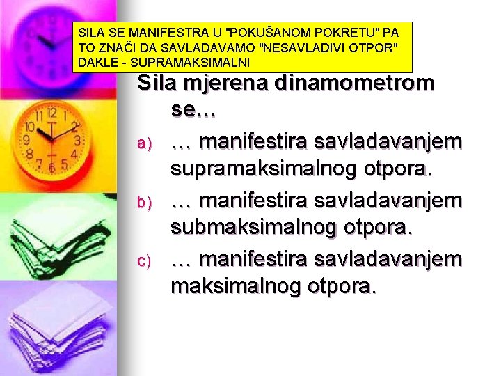 SILA SE MANIFESTRA U "POKUŠANOM POKRETU" PA TO ZNAČI DA SAVLADAVAMO "NESAVLADIVI OTPOR" DAKLE