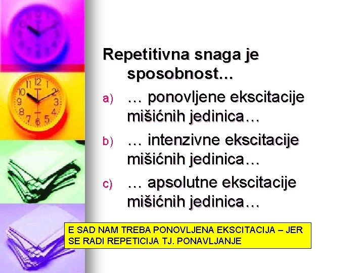 Repetitivna snaga je sposobnost… a) … ponovljene ekscitacije mišićnih jedinica… b) … intenzivne ekscitacije