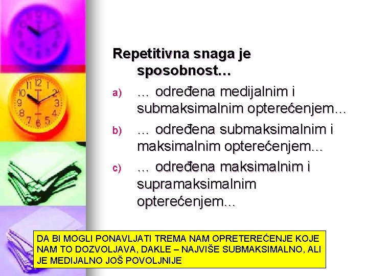 Repetitivna snaga je sposobnost… a) … određena medijalnim i submaksimalnim opterećenjem… b) … određena