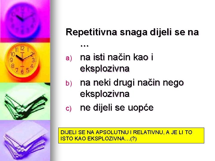 Repetitivna snaga dijeli se na … a) na isti način kao i eksplozivna b) Repetitivna snaga dijeli se na … a) na isti način kao i eksplozivna b)