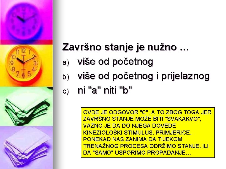 Završno stanje je nužno … a) više od početnog b) više od početnog i